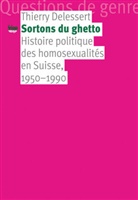 Thierry Delessert, DELESSERT THIERRY, Thierry Delessert - Sortons du ghetto : histoire politique des homosexualités en Suisse, 1950-1990