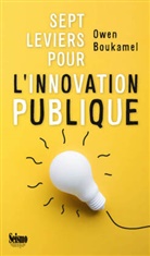 Owen Boukamel, BOUKAMEL OWEN, Owen Boukamel, Yves Emery - Sept leviers pour l'innovation publique