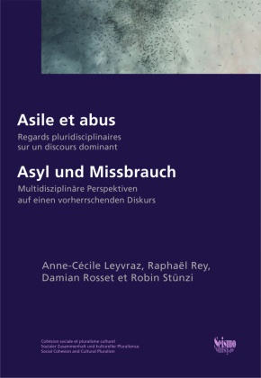 Collectif, Anne-Cécile Leyvraz,  LEYVRAZ ANNE-CECILE, Raphaël Rey, Dami Rosset, Damian Rosset... - Asile et abus : regards pluridisciplinaires sur un discours dominant. Asyl und Missbrauch : Multidisziplinäre Perspek... - LEYVRAZ: Asile et abus