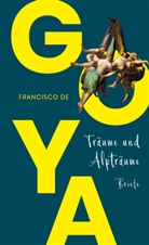 Francisco de Goya, Christian Quandt, Christiane Quandt, Martin Schwander - Goya. Träume und Alpträume - Briefe