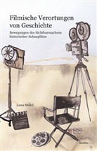 Lena Stölzl - Filmische Verortungen von Geschichte