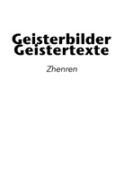Zhenren, Zhenren ., Zhenren, Sasch Büttner, Sascha Büttner - Geisterbilder | Geistertexte