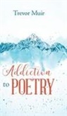 Trevor Muir - Addiction to Poetry
