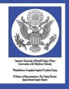 US House of Representatives - Summary Transcript of Donald Trump's Phone Conversation with Volodymyr Zelensky; Whistleblower Complaint Against President Trump; US House of Representatives