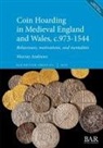 Murray Andrews - Coin Hoarding in Medieval England and Wales, c.973-1544