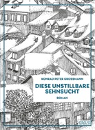 Konrad Peter Grossmann - Diese unstillbare Sehnsucht