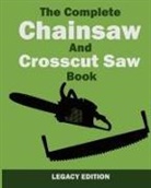 U. S. Forest Service - The Complete Chainsaw and Crosscut Saw Book (Legacy Edition)
