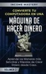 Income Mastery - Convierte Tu Computadora en Una Máquina de Hacer Dinero