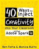 Monica Burns, Ben Forta - 40 Ways to Inject Creativity into Your Classroom with Adobe Spark