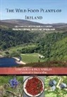 Tom Curtis, Paul Whelan, Brid Nowlan - The Wild Food Plants of Ireland: The complete guide to their recognition, foraging, cooking, history and conservation FOREWORD BY Darina Allen