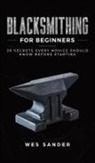 Wes Sander - Blacksmithing for Beginners