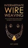 Amy Lange - Intermediate Wire Weaving