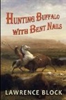 Lawrence Block - Hunting Buffalo with Bent Nails