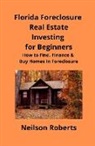 Neilson Roberts, Brian Mahoney - Foreclosure Investing in Florida Real Estate for Beginners