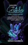 Dimas Sauseda, Dimas Sauseda - Sanación por Cristales - La guía definitiva para principiantes