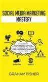 Graham Fisher, Graham Fisher - Social Media Marketing Mastery