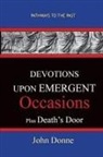 John Donne - DEVOTIONS UPON EMERGENT OCCASIONS - Together with DEATH'S DUEL