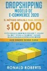 Roberts Ronald - Dropshipping Modelo de E-Commerce 2020: Obtén Ganancias Increíbles con Shopify, Amazon FBA, eBay y Ventas al Por Menor y Olvidate de los Problemas Log