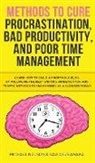 Brian Hatak, Brian Hatak, Michael Tracy, Tracy Michael - Methods to Cure Procrastination, Bad Productivity, and Poor Time Management