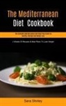 Sara Shirley, Sara Shirley - The Mediterranean Diet Cookbook
