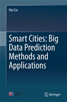 Hui Liu - Smart Cities: Big Data Prediction Methods and Applications