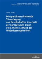 Adrian Druzga, Michael Stöber - Die grenzüberschreitende Sitzverlegung von Gesellschaften innerhalb der Europäischen Union - eine Analyse anhand der Niederlassungsfreiheit