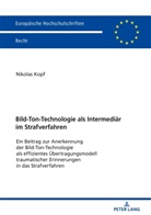 Nikolas Kopf - Bild-Ton-Technologie als Intermediär im Strafverfahren