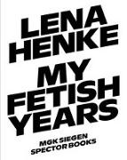 Simon Baier, Stefanie Böttcher, Anna Goetz, Lena Henke, Museum für Gegenwartskunst Siegen, Anna Goetz... - Lena Henke. My Fetish Years
