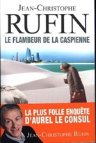 Jean-Christophe Rufi, Jean-Christophe Rufin - Le flambeur de la Caspienne