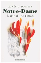 Agnes C. Poirier, Agnès C. Poirier, Agnès Catherine Poirier - Notre-Dame : l'âme d'une nation