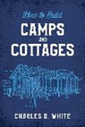 Charles White, Charles D. White - How to Build Camps and Cottages