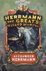 Alexander Herrmann - Herrmann the Great''s Wizard Manual