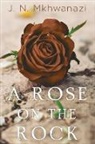 J. N. Mkhwanazi - A Rose on the Rock