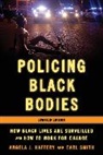 Angela J Hattery, Angela J Smith Hattery, Angela J. Hattery, Angela J. Smith Hattery, Hattery Angela J., Earl Smith - Policing Black Bodies