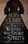 Alys Clare - Woman Who Spoke to Spirits