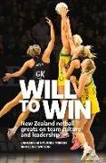 Andy Martin, Lana McCarthy, Geoff Watson - Will to Win New Zealand netball greats on team culture and leadership