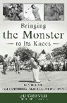 Ed Gruver - Bringing the Monster to Its Knees