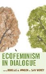 Douglas A. Mickey Vakoch, Sam Mickey, Douglas A. Vakoch - Ecofeminism in Dialogue