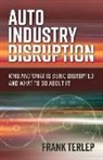 Frank Terlep - Auto Industry Disruption: Who and What Is Being Disrupted and What to Do about It! Volume 1