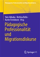 Yaliz Akbaba, Bettin Bello, Bettina Bello, Bettina Bello (Dr.), Karim Fereidooni, Karim Fereidooni (Prof. Dr.) - Pädagogische Professionalität und Migrationsdiskurse; .
