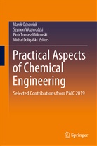 Micha¿ Doligalski, Michal Doligalski, Piotr Tomasz Mitkowski, Marek Ochowiak, Piotr Tomasz Mitkowski et al, Szymo Woziwodzki... - Practical Aspects of Chemical Engineering