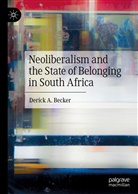 Derick Becker, Derick A Becker, Derick A. Becker - Neoliberalism and the State of Belonging in South Africa