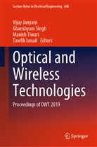 Tawfik Ismail, Vijay Janyani, Ghanshya Singh, Ghanshyam Singh, Manish Tiwari, Manish Tiwari et al - Optical and Wireless Technologies
