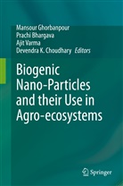 Prach Bhargava, Prachi Bhargava, Devendra K. Choudhary, Mansour Ghorbanpour, Ajit Varma, Ajit Varma et al - Biogenic Nano-Particles and their Use in Agro-ecosystems