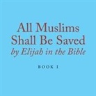 Elijah Alexander - All Muslims Shall Be Saved by Elijah in the Bible 1