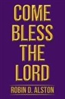 Robin D. Alston - Come Bless the Lord