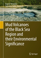 Evgen Shnyukov, Evgeny Shnyukov, Valentina Yanko-Hombach - Mud Volcanoes of the Black Sea Region and their Environmental Significance