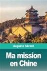 Auguste Gérard - Ma mission en Chine