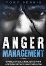 Tony Bennis - Anger Management: 13 Powerful Steps to Take Complete Control of Your Emotions, For Men and Women, Self-Help Guide for Self Control, Psyc