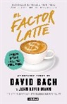 David Bach, John David Mann - El factor latte: Por qué no necesitas ser rico para vivir como rico / The Latte Factor : Why You Don't Have to Be Rich to Live Rich